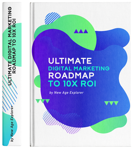 The 20-page Ultimate 6-Step Digital Marketing Lead Generation Road Map to 10X ROI in 90 days or less by New Age Explorer (2019)