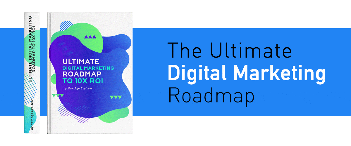 The 20-page Ultimate 6-Step Digital Marketing Lead Generation Road Map to 10X ROI in 90 days or less by New Age Explorer (2019)